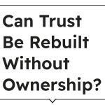 Can Trust Be Rebuilt Without Ownership?