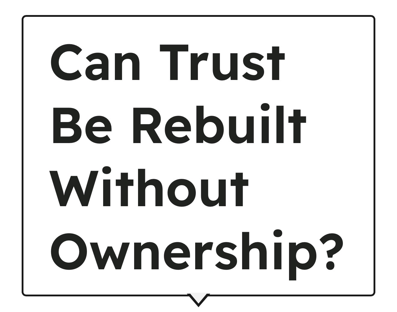 Can Trust Be Rebuilt Without Ownership?