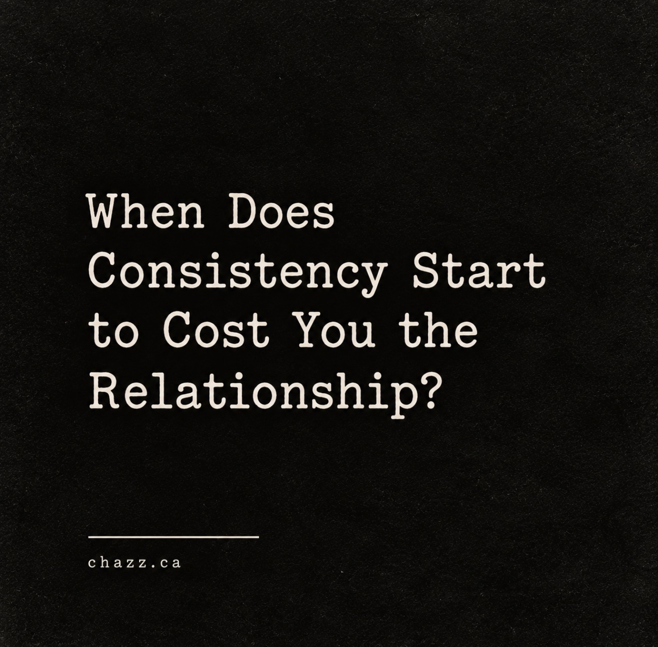 When Does Consistency Start To Cost You The Relationship?