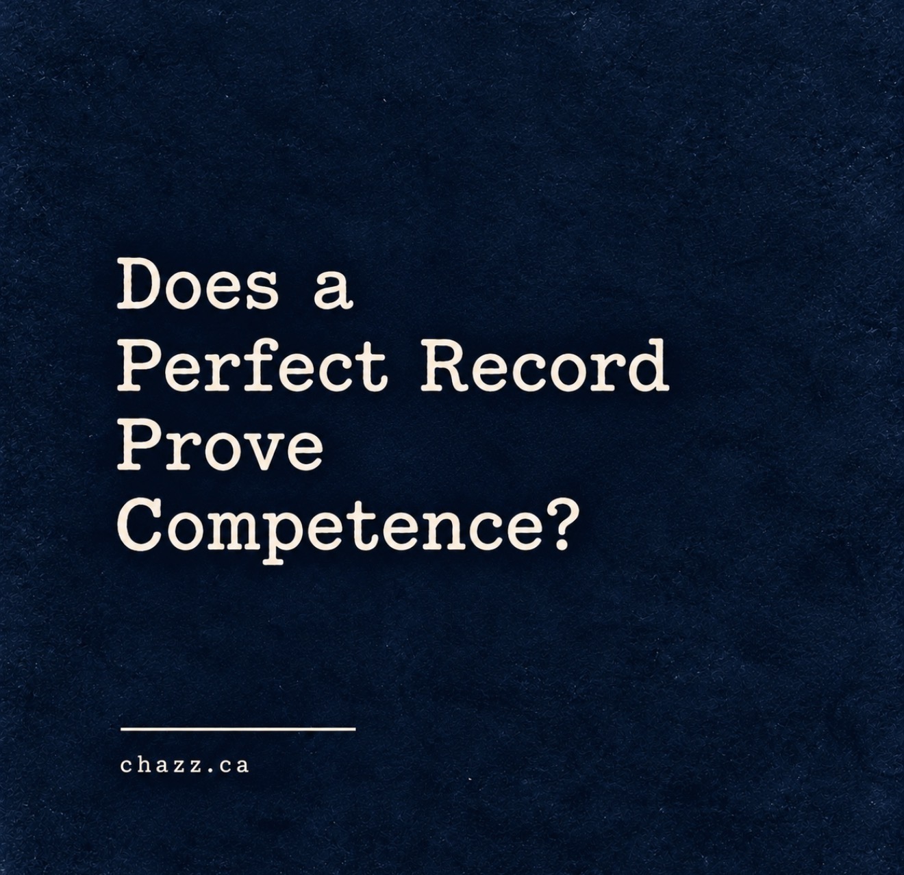Does a Perfect Record Prove Competence?